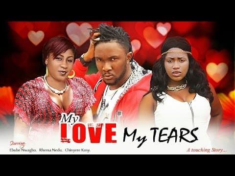 My Love, My Tears (Pt. 3) [Starr. Rhema Nedum, Ebube Nwagbo, Ndu King, Chinyere Maduike, Joseph Nwankwoude, Victorious Uche]