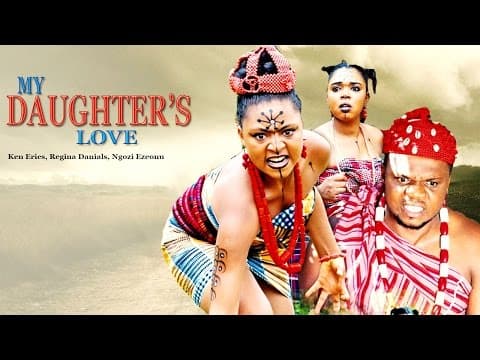 My Daughter's Love [Starr. Ken Ericks, Nkechi Nweje, Regina Daniels, Ibwari Etuk, Mr Eboh]