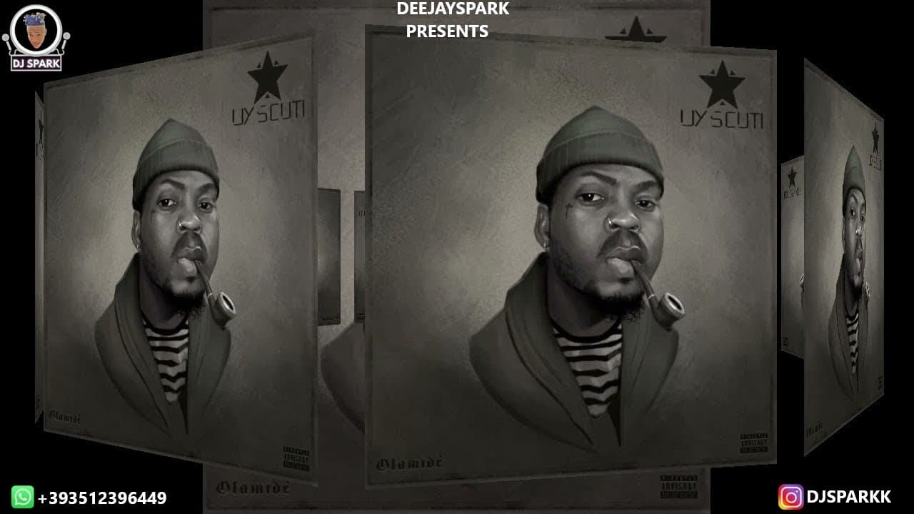 OLAMIDE 2021 FULL ALBUM / UY SCUTI FULL ALBUM 2021 MIXED BY DJ SPARK FT OLAMIDE