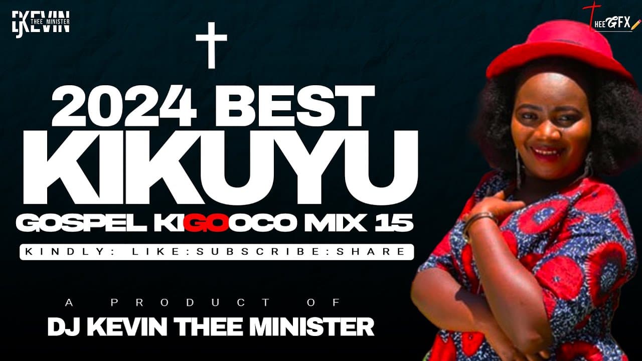 2024 BEST KIKUYU GOSPEL MIX 15 - DJ KEVIN THEE MINISTER