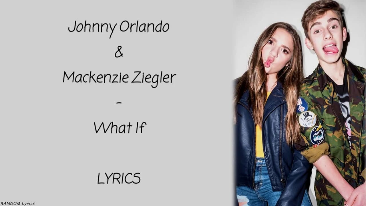 Johnny Orlando & Mackenzie Ziegler - What If Lyrics