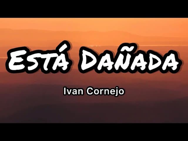 Ivan Cornejo - Está Dañada (Letras/Lyrics)