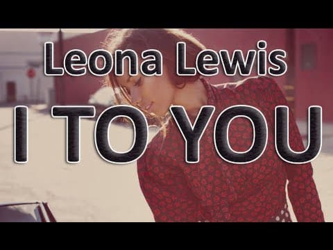 Leona Lewis - I To You Lyrics (Full)