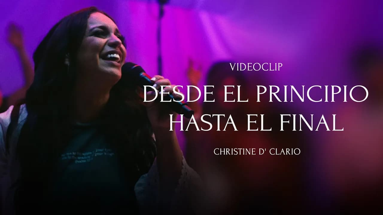 Christine D' Clario - Desde El Principio Hasta El Final (Video Oficial)