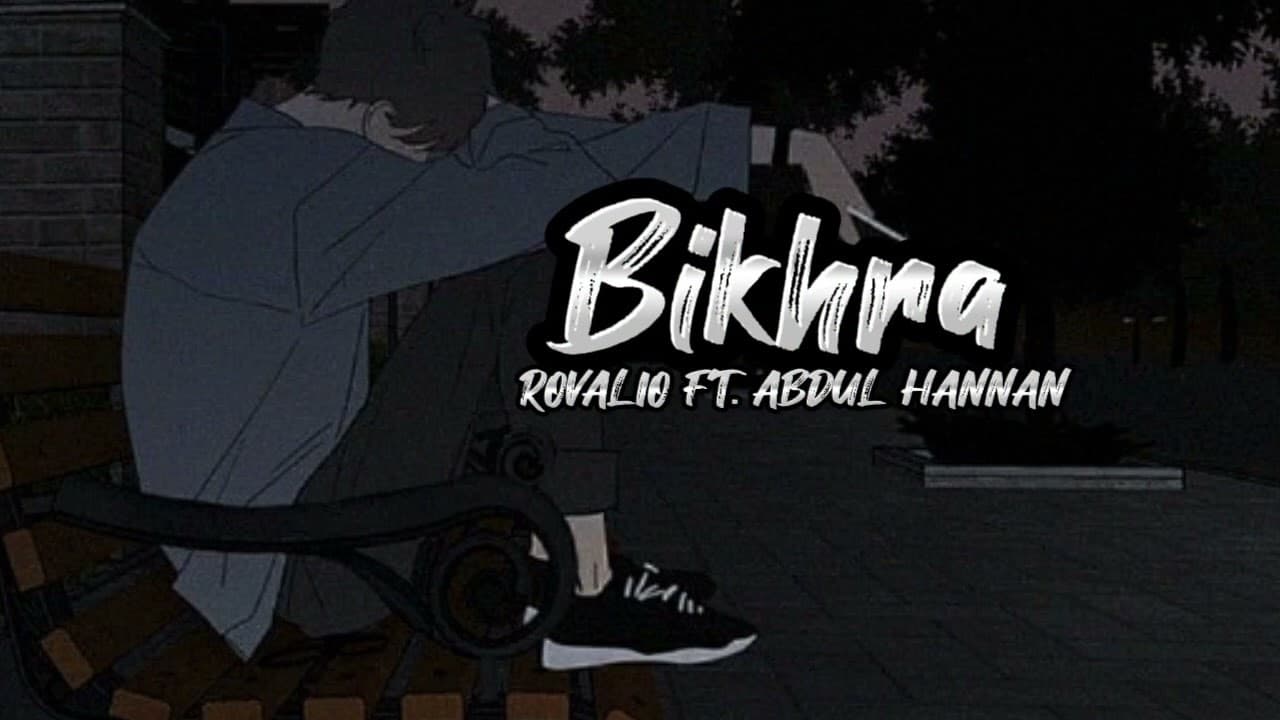 Bikhra - Rovalio ft. Abdul hannan - VevoLyrics7z