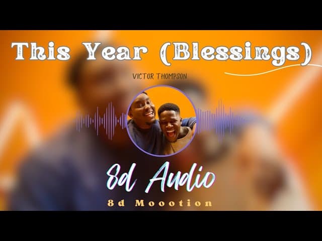 Victor Thompson × Ehis D Greatest - This Year (Blessings) | 8d Audio #trending #viral #new