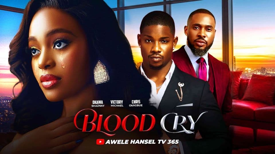 BLOOD CRY| OKAWA SHAZNAY| CHRIS OKAGBUE| VICTORY MICHAEL| NEW NOLLYWOOD MOVIE