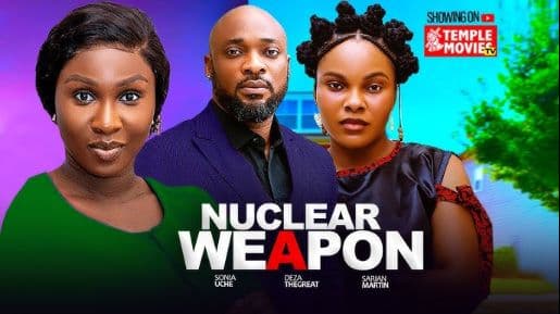 NUCLEAR WEAPON- SONIA UCHE,SARIAN MARTIN, DEZA THE GREAT - 2025 EXCLUSIVE NOLLYWOOD MOVIE