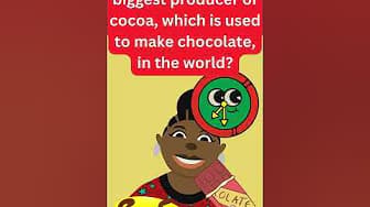 Which country is the biggest producer of cocoa, which is used to make chocolate, in the world?